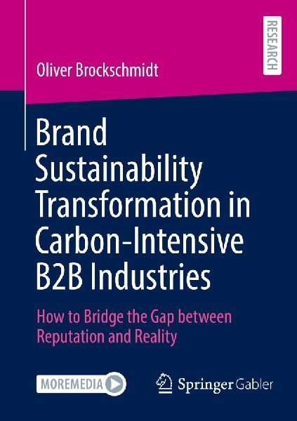 Brand Sustainability Transformation in Carbon-Intensive B2B Industries: How to Bridge the Gap between Reputation and Reality