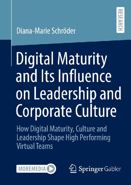 Digital Maturity and Its Influence on Leadership and Corporate Culture: How Digital Maturity, Culture and Leadership Shape High Performing Virtual Teams