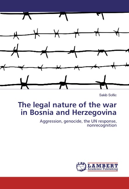 The legal nature of the war in Bosnia and Herzegovina: Aggression, genocide, the UN response, nonrecognition