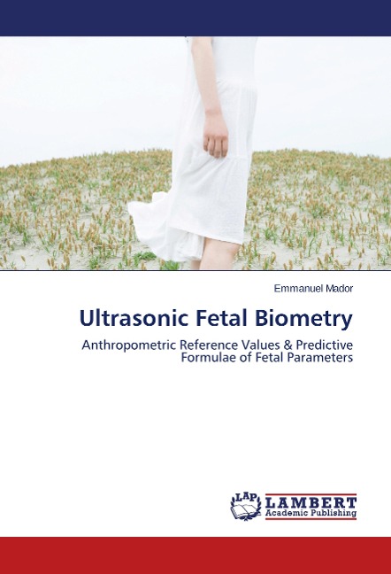 Ultrasonic Fetal Biometry: Anthropometric Reference Values & Predictive Formulae of Fetal Parameters