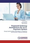 Proposed Gateway Architecture for an E-Payment System: Design,Implementation and Analysis in comparison with the other E-Payment Gateways