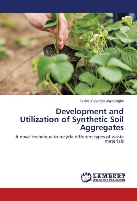 Development and Utilization of Synthetic Soil Aggregates: A novel technique to recycle different types of waste materials