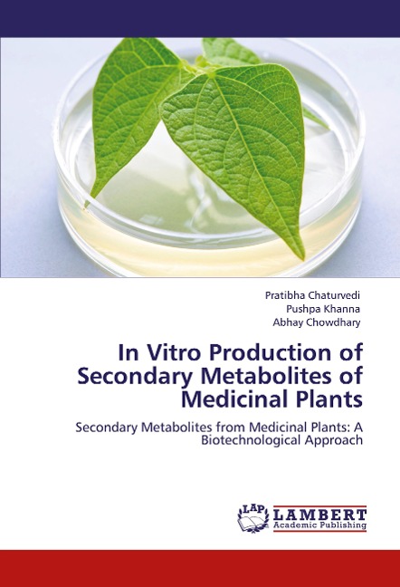 In Vitro Production of Secondary Metabolites of Medicinal Plants: Secondary Metabolites from Medicinal Plants: A Biotechnological Approach