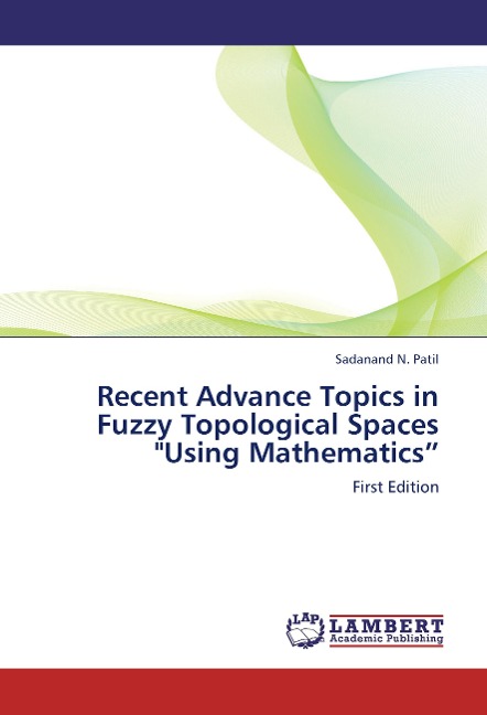Recent Advance Topics in Fuzzy Topological Spaces Using Mathematics: First Edition