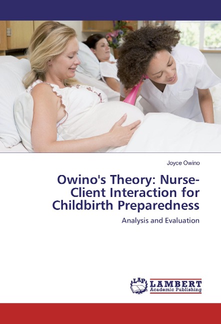 Owino's Theory: Nurse-Client Interaction for Childbirth Preparedness: Analysis and Evaluation