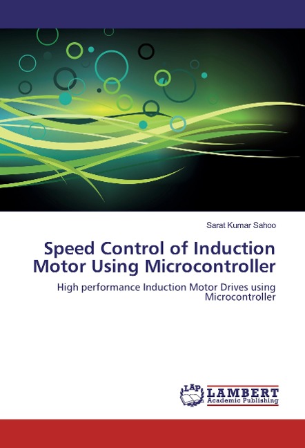 Speed Control of Induction Motor Using Microcontroller: High performance Induction Motor Drives using Microcontroller