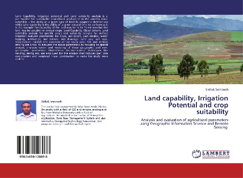 Land capability, Irrigation Potential and crop suitability: Analysis and evaluation of agricultural parameters using Geographic Information Science and Remote Sensing