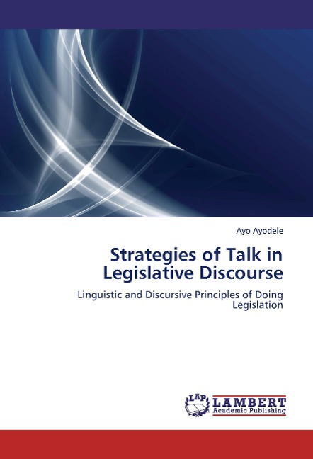 Strategies of Talk in Legislative Discourse: Linguistic and Discursive Principles of Doing Legislation