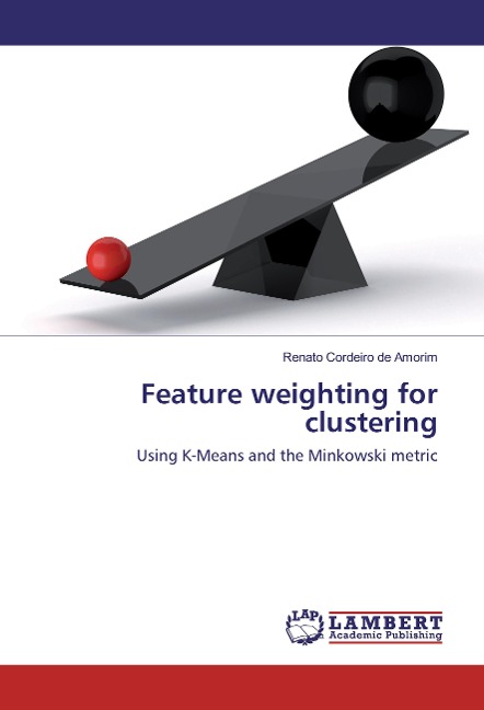 Feature weighting for clustering: Using K-Means and the Minkowski metric