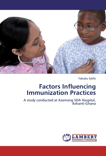 Factors Influencing Immunization Practices: A study conducted at Asamang SDA Hospital, Ashanti-Ghana