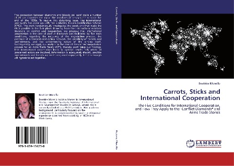 Carrots, Sticks and International Cooperation: The Five Conditions for International Cooperation, and How They Apply to the Conflict Diamonds and Arms Trade Stories