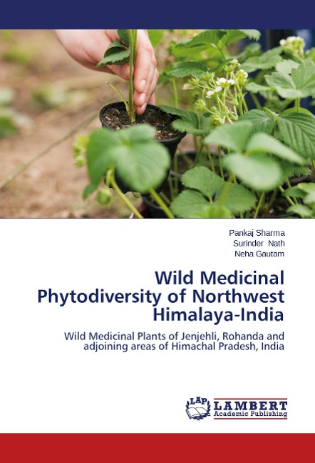 Wild Medicinal Phytodiversity of Northwest Himalaya-India: Wild Medicinal Plants of Jenjehli, Rohanda and adjoining areas of Himachal Pradesh, India
