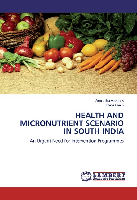 HEALTH AND MICRONUTRIENT SCENARIO IN SOUTH INDIA: An Urgent Need for Intervention Programmes