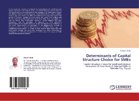 Determinants of Capital Structure Choice for SMEs: Capital Structure Choice for Small and Medium Enterprises:(A Case Study of Selected SMEs in Mekelle City, Tigray)