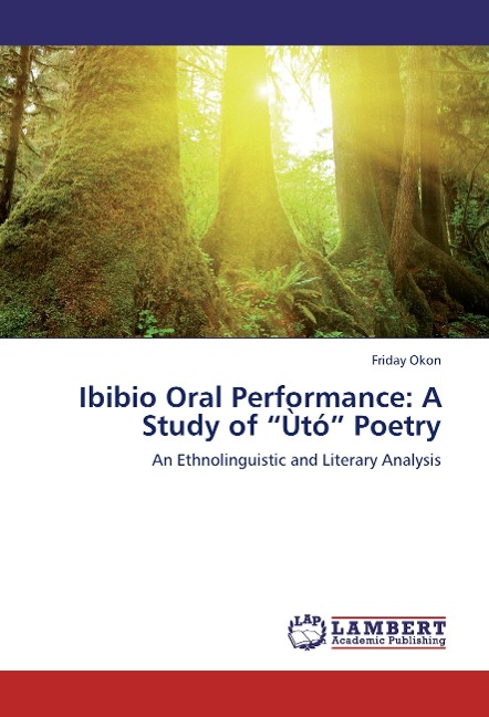 Ibibio Oral Performance: A Study of Ùtó Poetry: An Ethnolinguistic and Literary Analysis