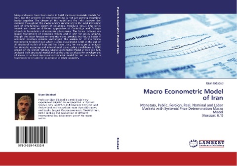 Macro Econometric Model of Iran: Monetary, Public, Foreign, Real, Nominal and Labor Markets with Systemic Price Determination Macro Model (Version: 6.1)