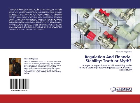 Regulation And Financial Stability: Truth or Myth?: A paper on regulation as an aid to stability in the financial (banking)Sector using post-2008 Canada as a case study