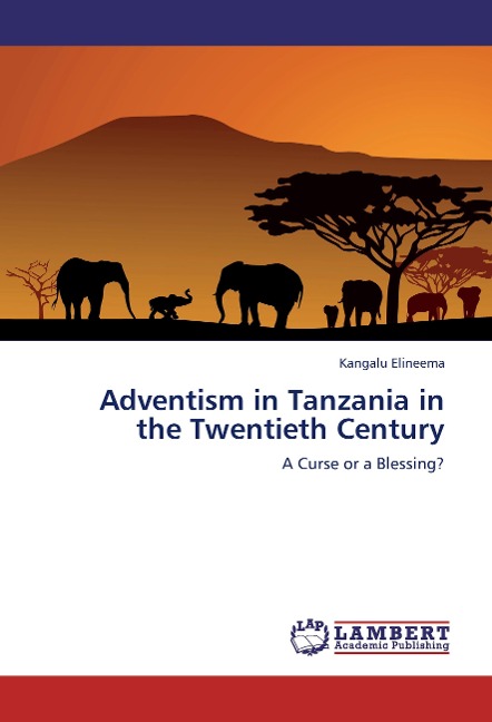 Adventism in Tanzania in the Twentieth Century: A Curse or a Blessing?