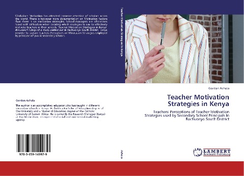 Teacher Motivation Strategies in Kenya: Teachers Perceptions of Teacher Motivation Strategies used by Secondary School Principals In Rachuonyo South District