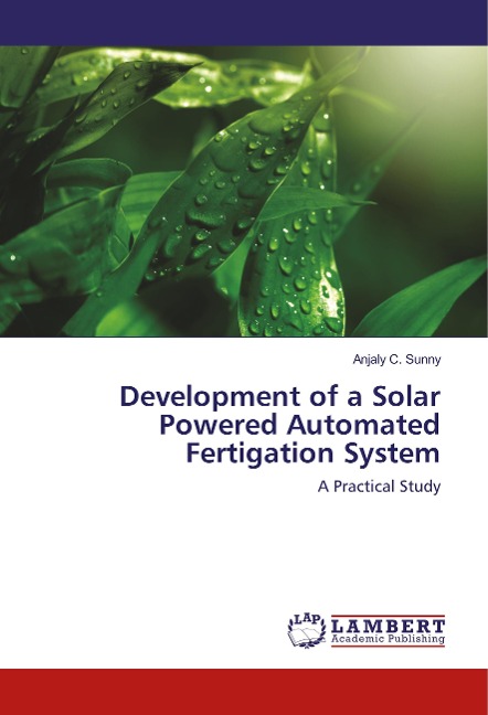 Development of a Solar Powered Automated Fertigation System: A Practical Study