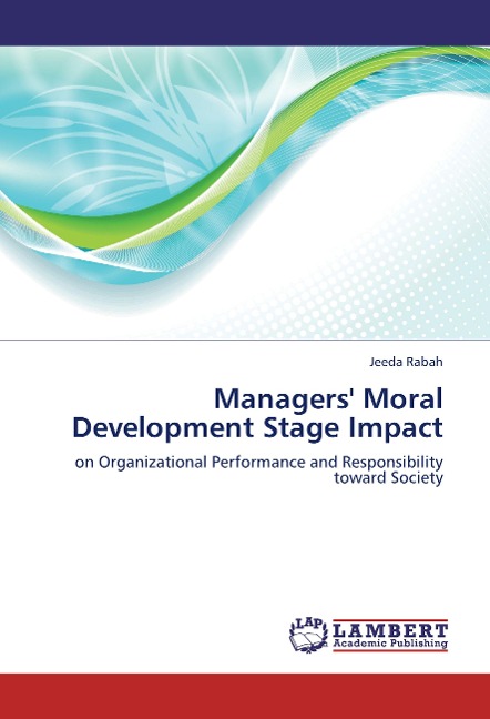 Managers Moral Development Stage Impact: on Organizational Performance and Responsibility toward Society