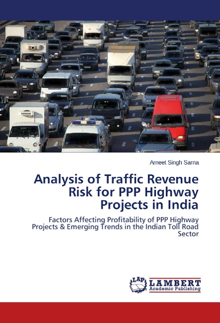 Analysis of Traffic Revenue Risk for PPP Highway Projects in India: Factors Affecting Profitability of PPP Highway Projects & Emerging Trends in the Indian Toll Road Sector