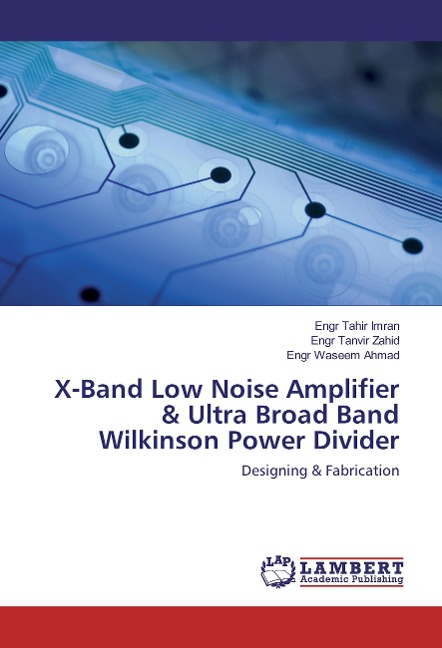 X-Band Low Noise Amplifier & Ultra Broad Band Wilkinson Power Divider: Designing & Fabrication