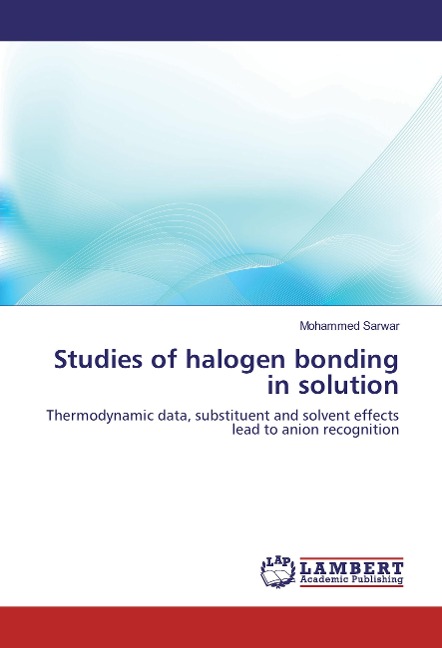 Studies of halogen bonding in solution: Thermodynamic data, substituent and solvent effects lead to anion recognition