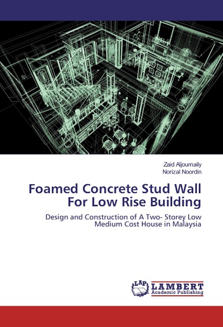 Foamed Concrete Stud Wall For Low Rise Building: Design and Construction of A Two- Storey Low Medium Cost House in Malaysia