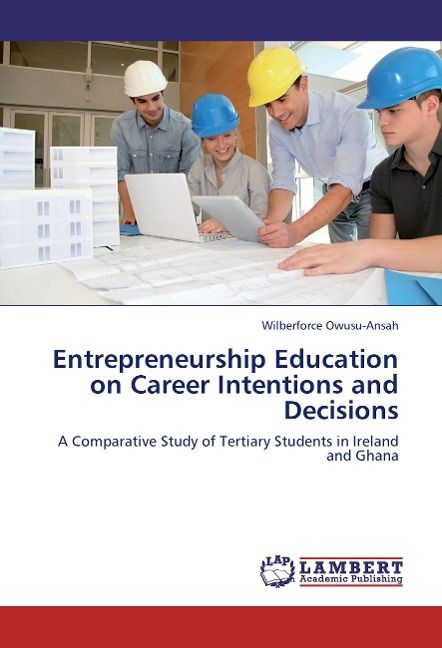 Entrepreneurship Education on Career Intentions and Decisions: A Comparative Study of Tertiary Students in Ireland and Ghana