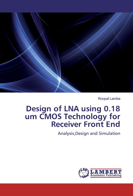 Design of LNA using 0.18 um CMOS Technology for Receiver Front End: Analysis,Design and Simulation