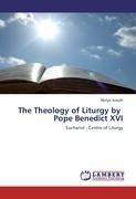 The Theology of Liturgy by Pope Benedict XVI: Eucharist - Centre of Liturgy