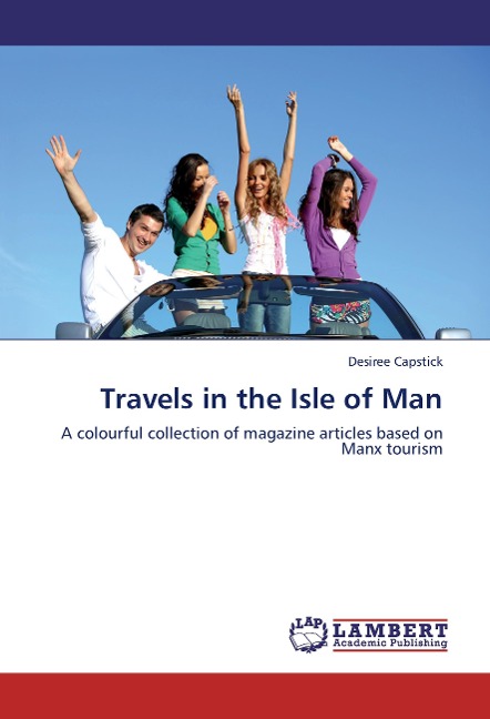 Travels in the Isle of Man: A colourful collection of magazine articles based on Manx tourism