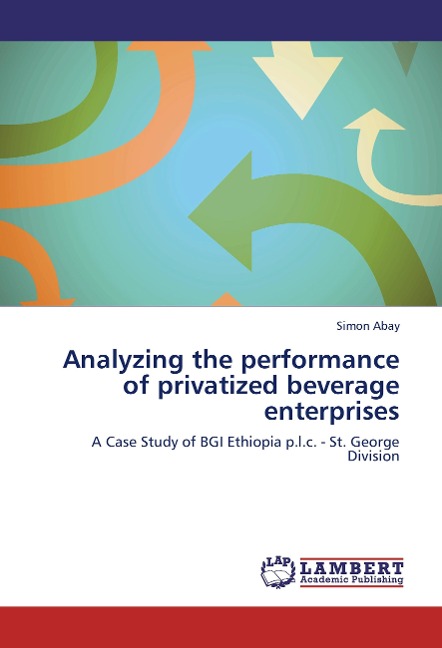 Analyzing the performance of privatized beverage enterprises: A Case Study of BGI Ethiopia p.l.c. - St. George Division