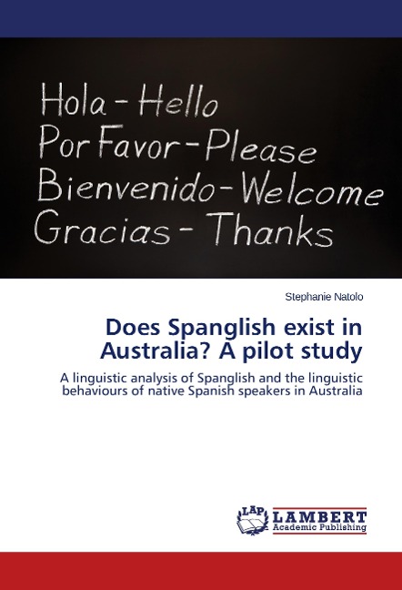 Does Spanglish exist in Australia? A pilot study: A linguistic analysis of Spanglish and the linguistic behaviours of native Spanish speakers in Australia