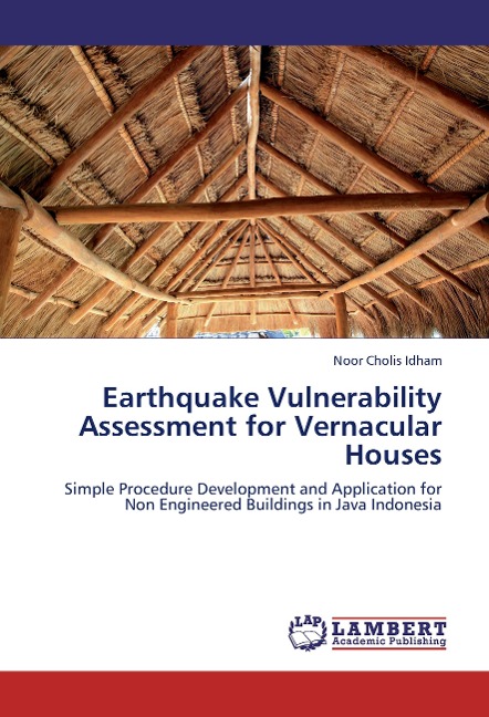 Earthquake Vulnerability Assessment for Vernacular Houses: Simple Procedure Development and Application for Non Engineered Buildings in Java Indonesia