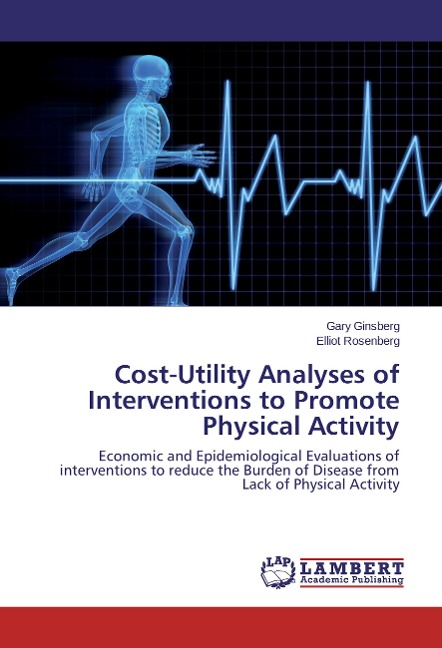 Cost-Utility Analyses of Interventions to Promote Physical Activity: Economic and Epidemiological Evaluations of interventions to reduce the Burden of Disease from Lack of Physical Activity