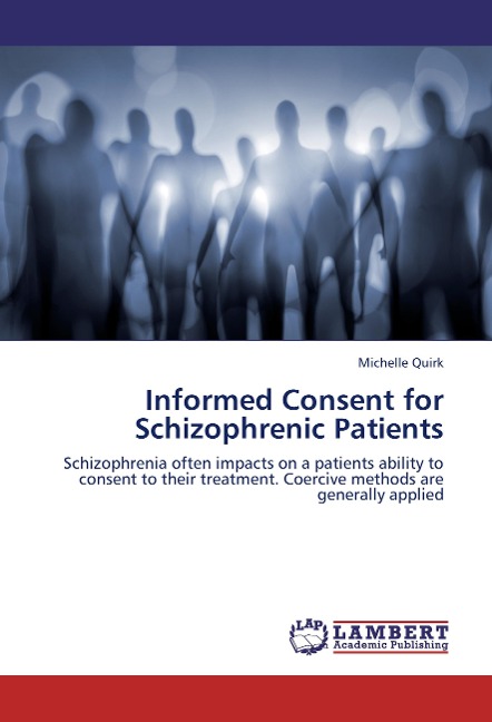 Informed Consent for Schizophrenic Patients: Schizophrenia often impacts on a patients ability to consent to their treatment. Coercive methods are generally applied