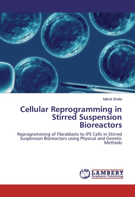 Cellular Reprogramming in Stirred Suspension Bioreactors: Reprogramming of Fibroblasts to iPS Cells in Stirred Suspension Bioreactors using Physical and Genetic Methods