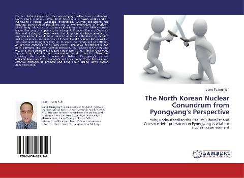 The North Korean Nuclear Conundrum from Pyongyangs Perspective: Why understanding the Realist, Liberalist and Constructivist pressures on Pyongyang is vital for nuclear disarmament