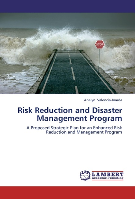 Risk Reduction and Disaster Management Program: A Proposed Strategic Plan for an Enhanced Risk Reduction and Management Program