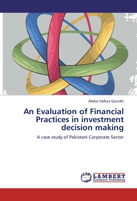 An Evaluation of Financial Practices in investment decision making: A case study of Pakistani Corporate Sector