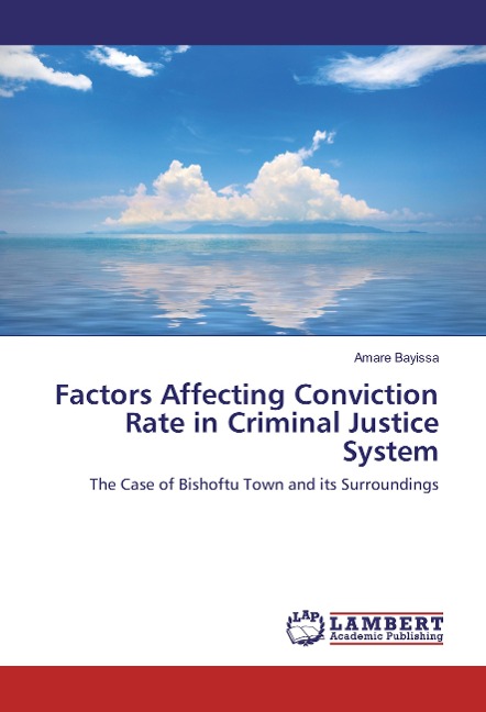 Factors Affecting Conviction Rate in Criminal Justice System: The Case of Bishoftu Town and its Surroundings