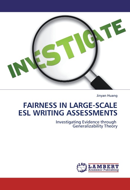 FAIRNESS IN LARGE-SCALE ESL WRITING ASSESSMENTS: Investigating Evidence through     Generalizability Theory