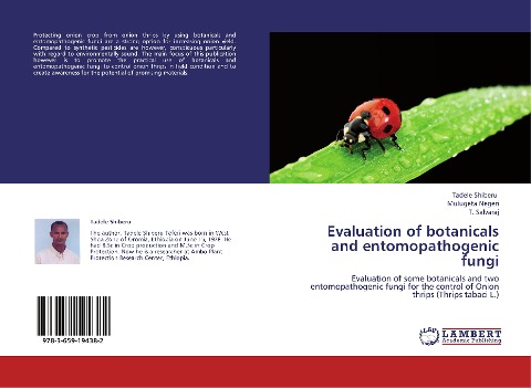 Evaluation of botanicals and entomopathogenic fungi: Evaluation of some botanicals and two entomopathogenic fungi for the control of Onion thrips (Thrips tabaci L.)