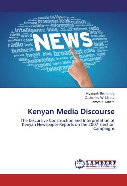 Kenyan Media Discourse: The Discursive Construction and Interpretation of Kenyan Newspaper Reports on the 2007 Election Campaigns