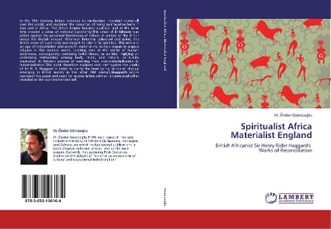 Spiritualist Africa Materialist England: British Africanist Sir Henry Rider Haggards Works of Reconciliation