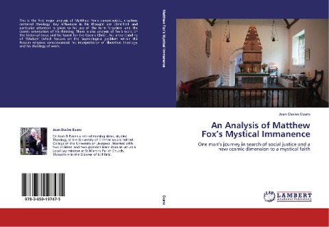 An Analysis of Matthew Foxs Mystical Immanence: One mans journey in search of social justice and a new cosmic dimension to a mystical faith