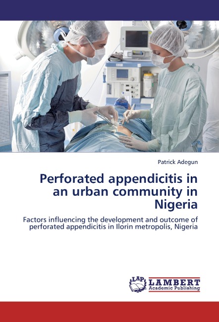 Perforated appendicitis in an urban community in Nigeria: Factors influencing the development and outcome of perforated appendicitis in Ilorin metropolis, Nigeria