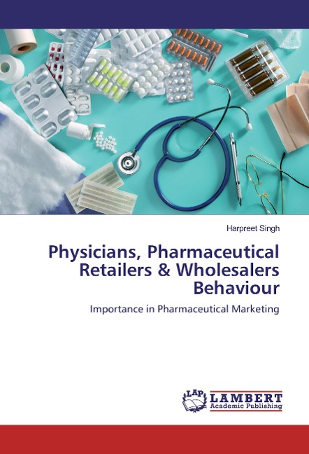 Physicians, Pharmaceutical Retailers & Wholesalers Behaviour: Importance in Pharmaceutical Marketing